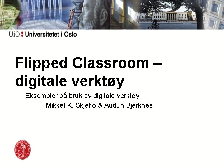 Flipped Classroom – digitale verktøy Eksempler på bruk av digitale verktøy Mikkel K. Skjeflo