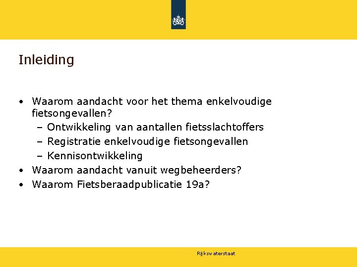 Inleiding • Waarom aandacht voor het thema enkelvoudige fietsongevallen? – Ontwikkeling van aantallen fietsslachtoffers