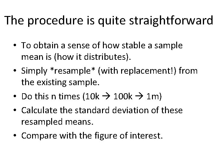 The procedure is quite straightforward • To obtain a sense of how stable a