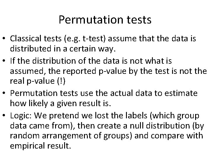 Permutation tests • Classical tests (e. g. t-test) assume that the data is distributed