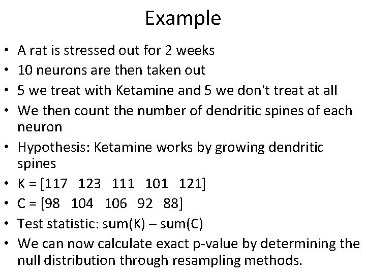 Example • • • A rat is stressed out for 2 weeks 10 neurons