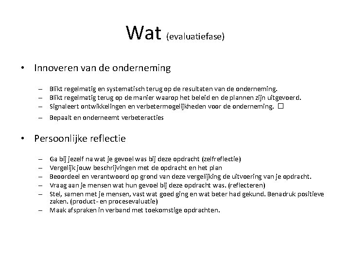 Wat (evaluatiefase) • Innoveren van de onderneming – – Blikt regelmatig en systematisch terug