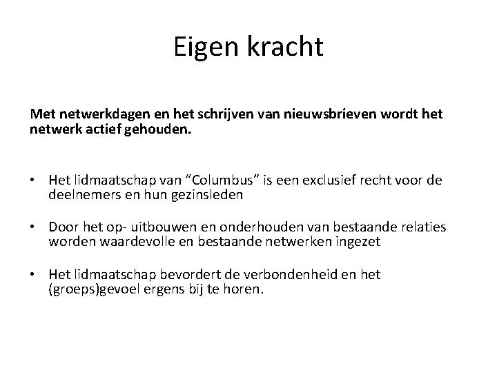 Eigen kracht Met netwerkdagen en het schrijven van nieuwsbrieven wordt het netwerk actief gehouden.