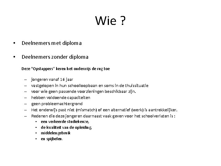 Wie ? • Deelnemers met diploma • Deelnemers zonder diploma Deze “Opstappers” keren het