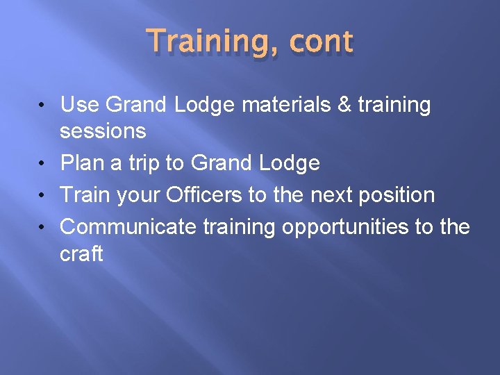 Training, cont • Use Grand Lodge materials & training sessions • Plan a trip