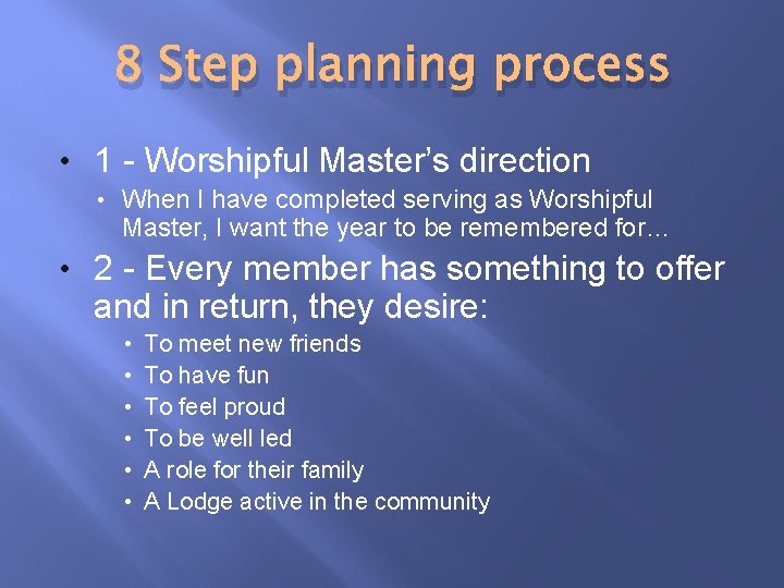 8 Step planning process • 1 - Worshipful Master’s direction • When I have