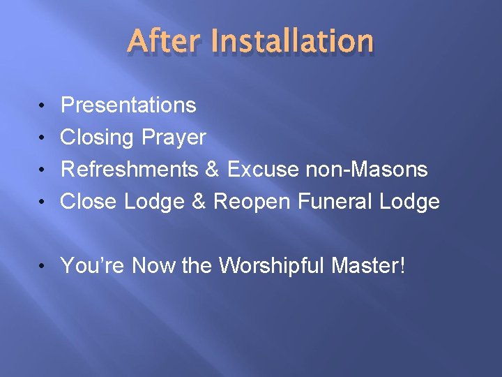 After Installation • Presentations • Closing Prayer • Refreshments & Excuse non-Masons • Close
