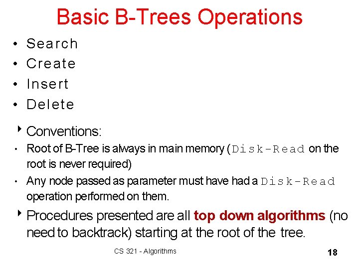 Basic B-Trees Operations • • Search Create Insert Delete 8 Conventions: • Root of