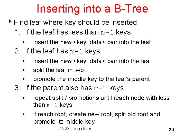 Inserting into a B-Tree 8 Find leaf where key should be inserted: 1. If