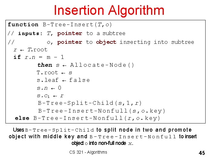 Insertion Algorithm function B-Tree-Insert(T, o) // inputs: T, pointer to a subtree // o,