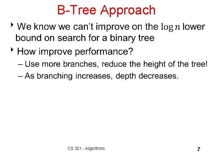 B-Tree Approach 8 CS 321 - Algorithms 7 