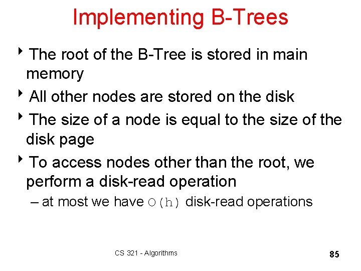 Implementing B-Trees 8 The root of the B-Tree is stored in main memory 8