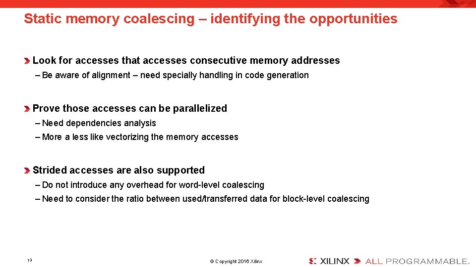 Static memory coalescing – identifying the opportunities Look for accesses that accesses consecutive memory