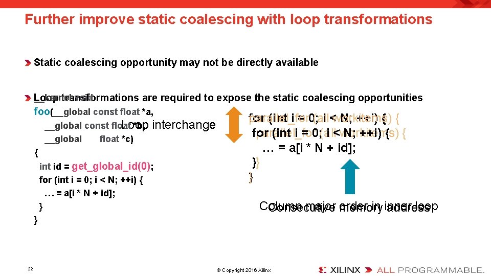 Further improve static coalescing with loop transformations Static coalescing opportunity may not be directly