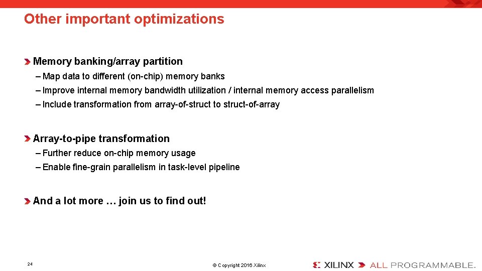 Other important optimizations Memory banking/array partition – Map data to different (on-chip) memory banks
