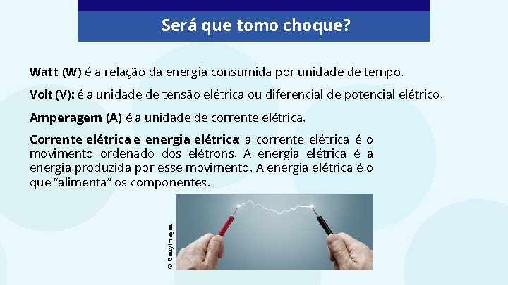 Será que tomo choque? Watt (W): é a relação da energia consumida por unidade