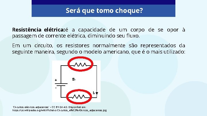 Será que tomo choque? Resistência elétrica: é a capacidade de um corpo de se