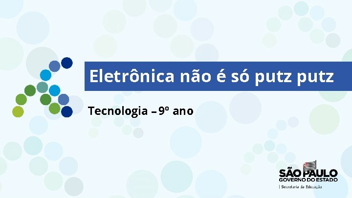 Eletrônica não é só putz Tecnologia – 9º ano 