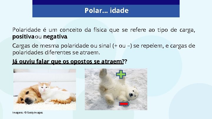 Polar. . . idade Polaridade é um conceito da física que se refere ao