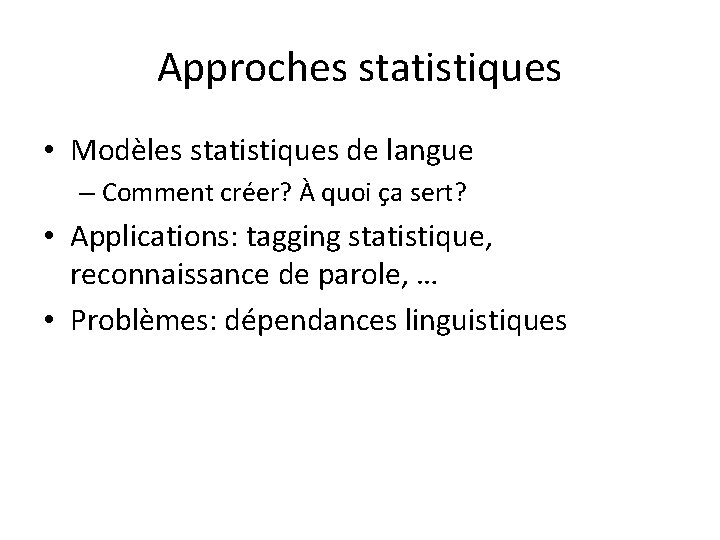 Approches statistiques • Modèles statistiques de langue – Comment créer? À quoi ça sert?