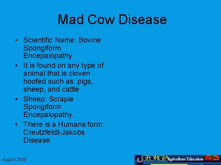 Mad Cow Disease • Scientific Name: Bovine Spongiform Encepalopathy • It is found on