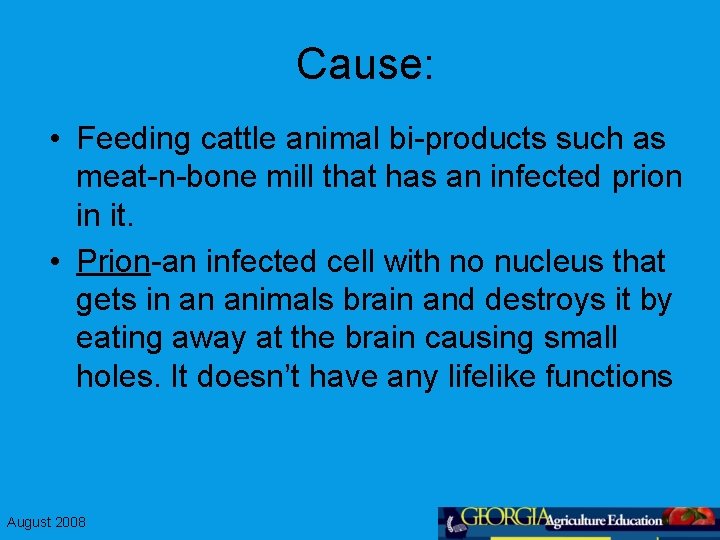 Cause: • Feeding cattle animal bi-products such as meat-n-bone mill that has an infected