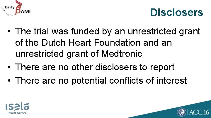 Disclosers • The trial was funded by an unrestricted grant of the Dutch Heart