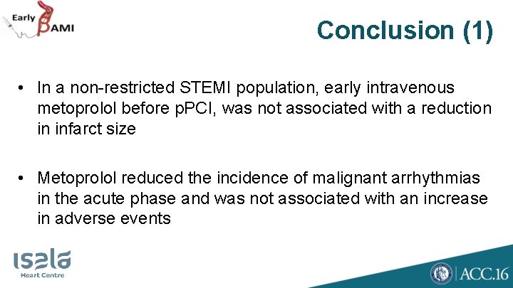Conclusion (1) • In a non-restricted STEMI population, early intravenous metoprolol before p. PCI,