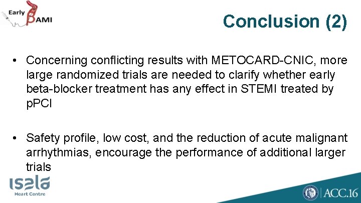 Conclusion (2) • Concerning conflicting results with METOCARD-CNIC, more large randomized trials are needed