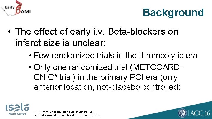 Background • The effect of early i. v. Beta-blockers on infarct size is unclear: