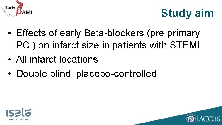 Study aim • Effects of early Beta-blockers (pre primary PCI) on infarct size in