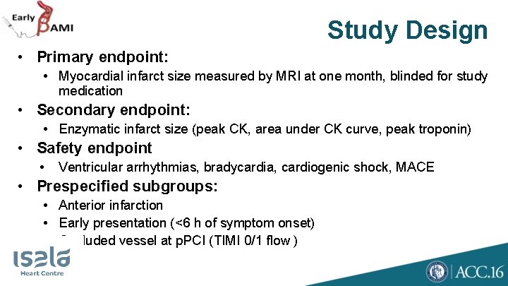Study Design • Primary endpoint: • Myocardial infarct size measured by MRI at one