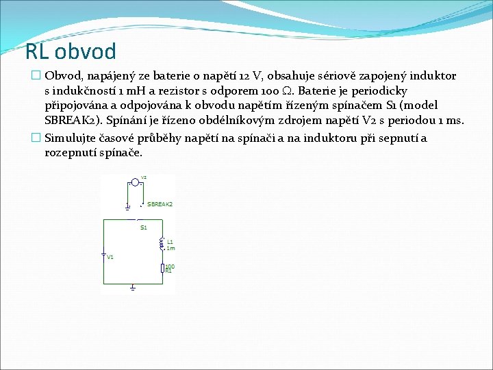RL obvod � Obvod, napájený ze baterie o napětí 12 V, obsahuje sériově zapojený