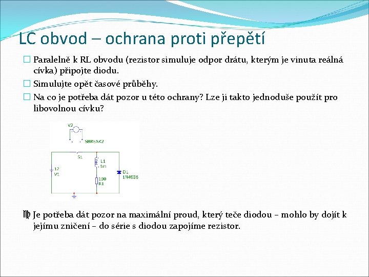 LC obvod – ochrana proti přepětí � Paralelně k RL obvodu (rezistor simuluje odpor