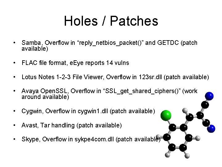 Holes / Patches • Samba, Overflow in “reply_netbios_packet()” and GETDC (patch available) • FLAC