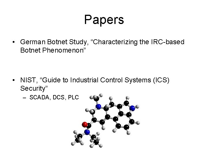 Papers • German Botnet Study, “Characterizing the IRC-based Botnet Phenomenon” • NIST, “Guide to
