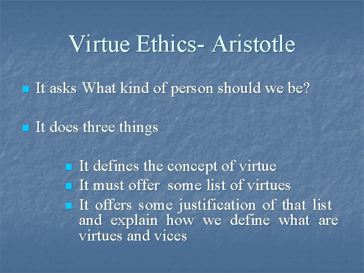 Virtue Ethics- Aristotle n It asks What kind of person should we be? n
