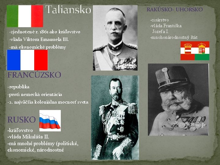 Taliansko -zjednotené r. 1861 ako kráľovstvo -vláda Viktora Emanuela III. -má ekonomické problémy FRANCÚZSKO Taliansko -zjednotené r. 1861 ako kráľovstvo -vláda Viktora Emanuela III. -má ekonomické problémy FRANCÚZSKO