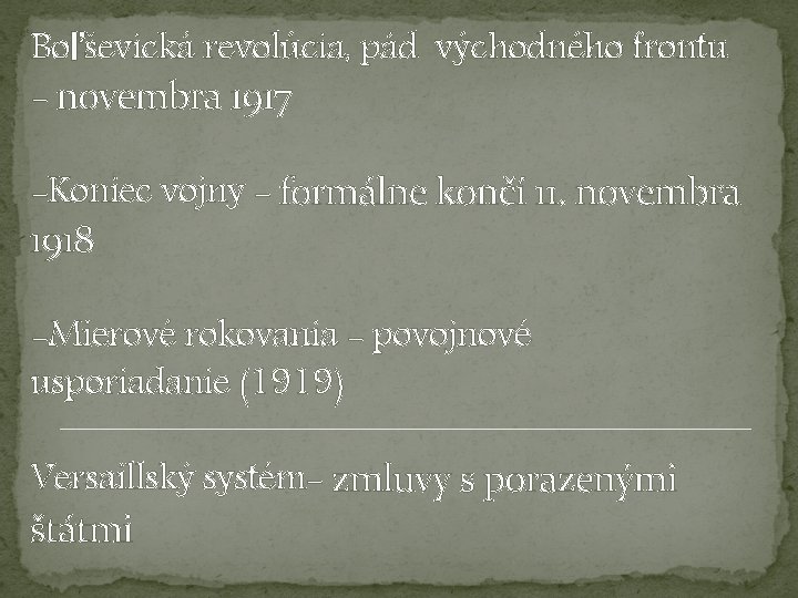 Boľševická revolúcia, pád východného frontu - novembra 1917 -Koniec vojny - formálne končí 11. Boľševická revolúcia, pád východného frontu - novembra 1917 -Koniec vojny - formálne končí 11.