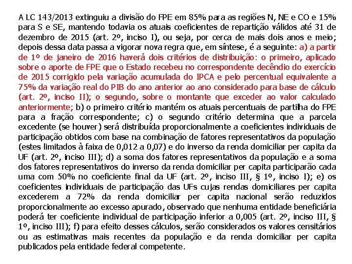 A LC 143/2013 extinguiu a divisão do FPE em 85% para as regiões N,