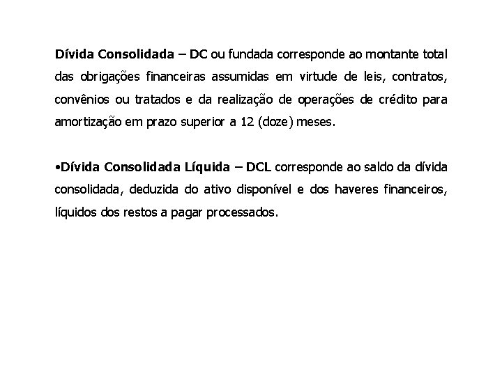 Dívida Consolidada – DC ou fundada corresponde ao montante total das obrigações financeiras assumidas
