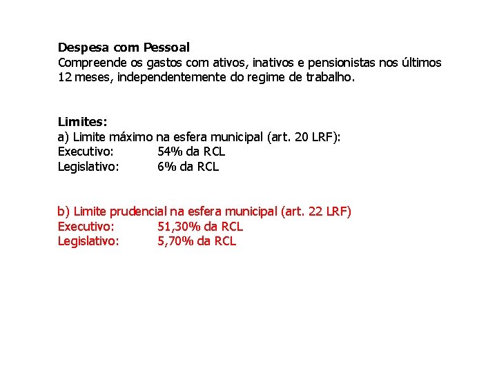 Despesa com Pessoal Compreende os gastos com ativos, inativos e pensionistas nos últimos 12