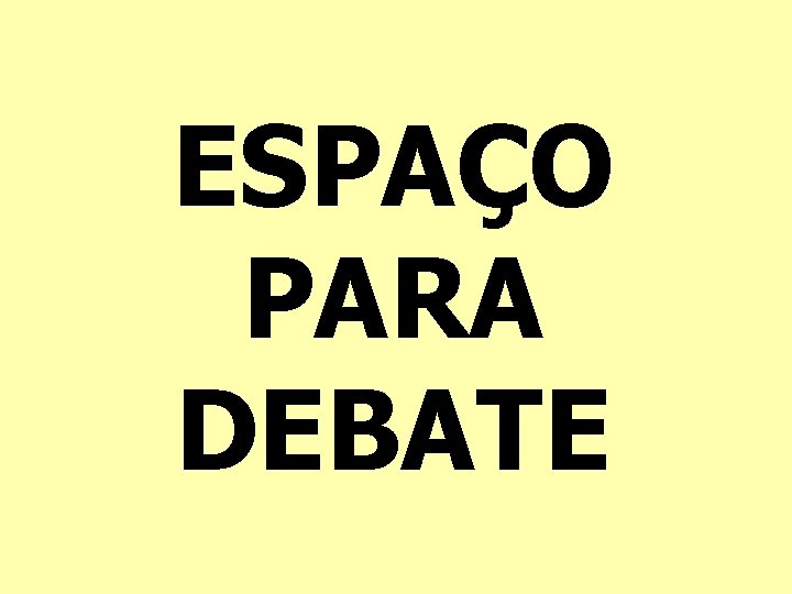 ESPAÇO PARA DEBATE 