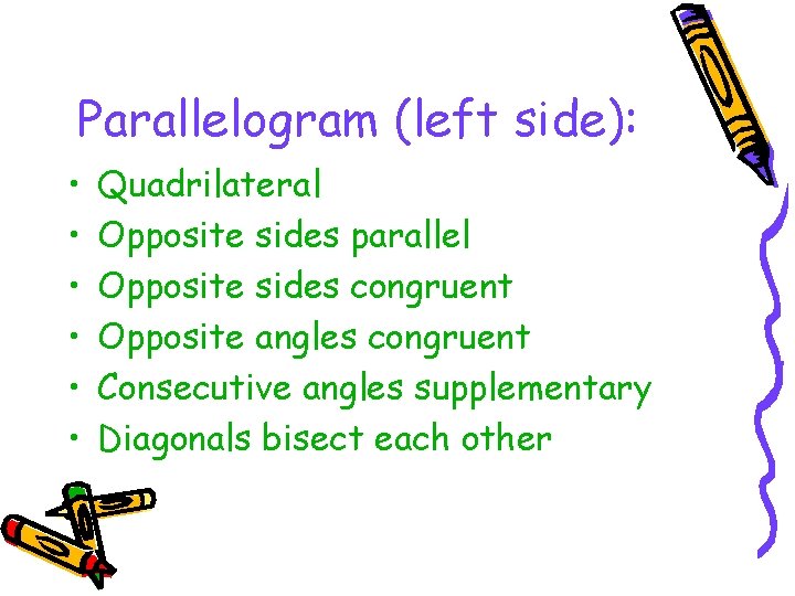 Parallelogram (left side): • • • Quadrilateral Opposite sides parallel Opposite sides congruent Opposite