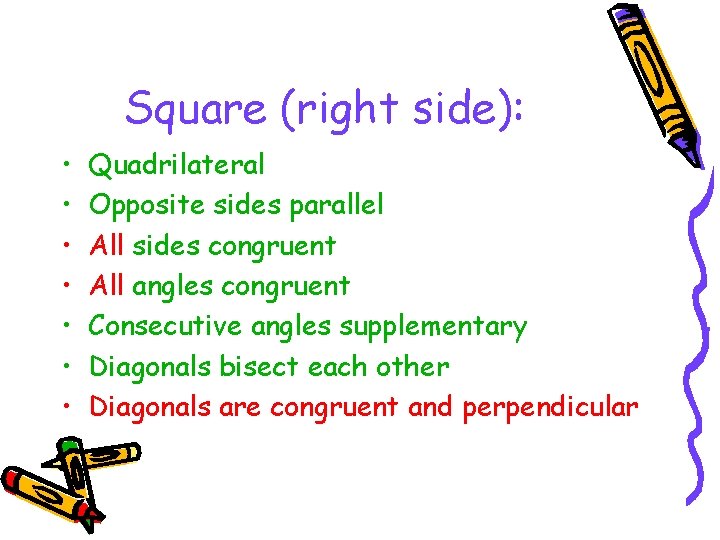 Square (right side): • • Quadrilateral Opposite sides parallel All sides congruent All angles