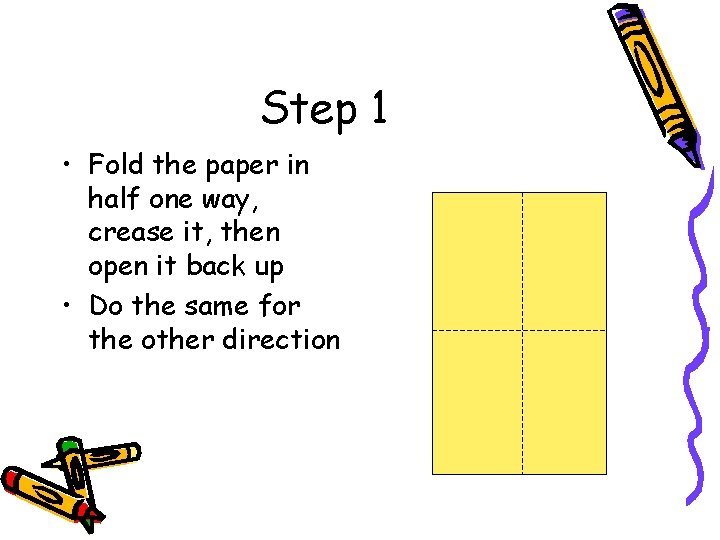 Step 1 • Fold the paper in half one way, crease it, then open