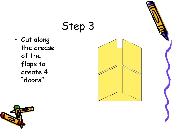 Step 3 • Cut along the crease of the flaps to create 4 “doors”