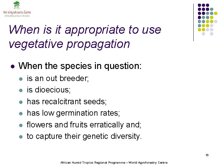 When is it appropriate to use vegetative propagation l When the species in question: