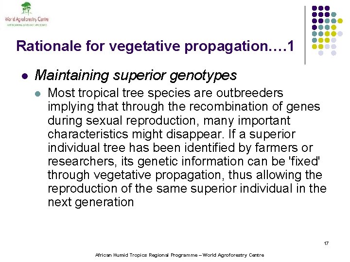 Rationale for vegetative propagation. … 1 l Maintaining superior genotypes l Most tropical tree