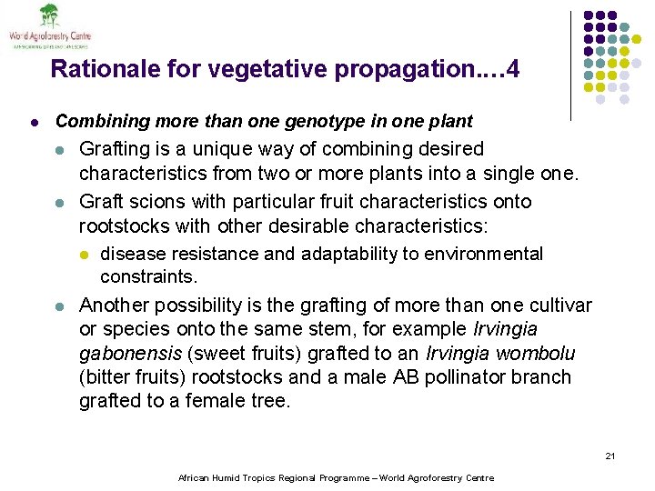 Rationale for vegetative propagation. … 4 l Combining more than one genotype in one